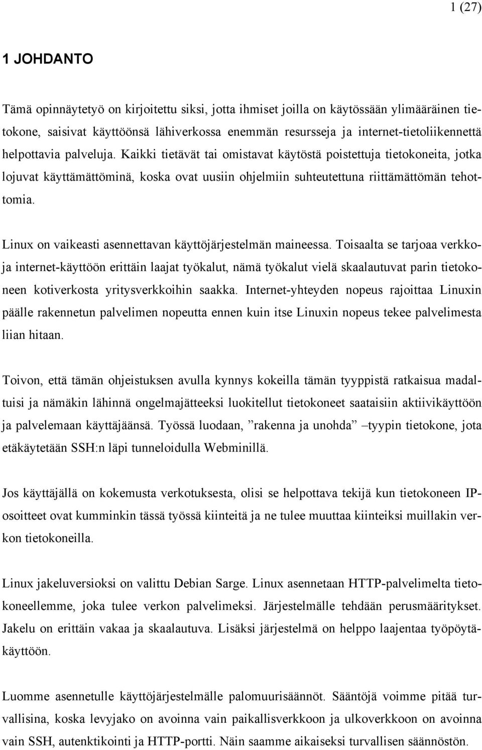 Linux on vaikeasti asennettavan käyttöjärjestelmän maineessa.