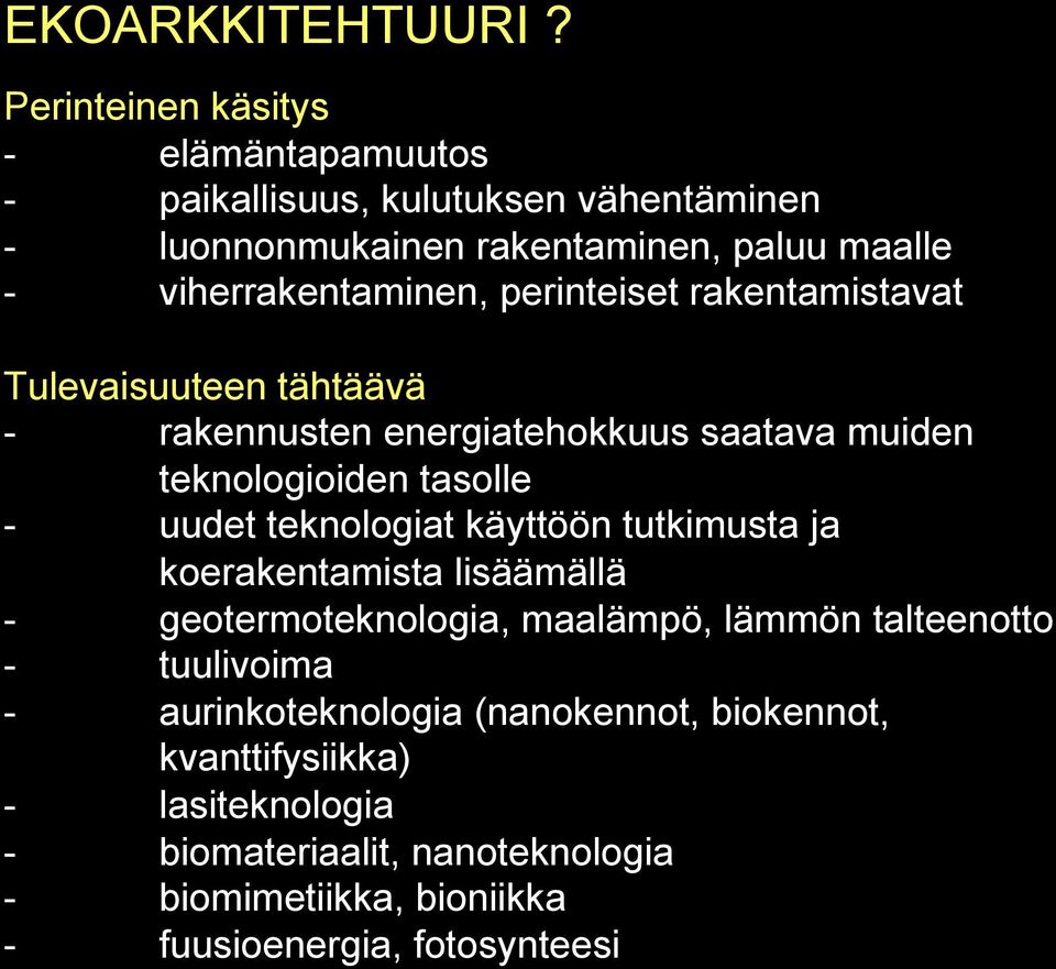 perinteiset rakentamistavat Tulevaisuuteen tähtäävä - rakennusten energiatehokkuus saatava muiden teknologioiden tasolle - uudet teknologiat