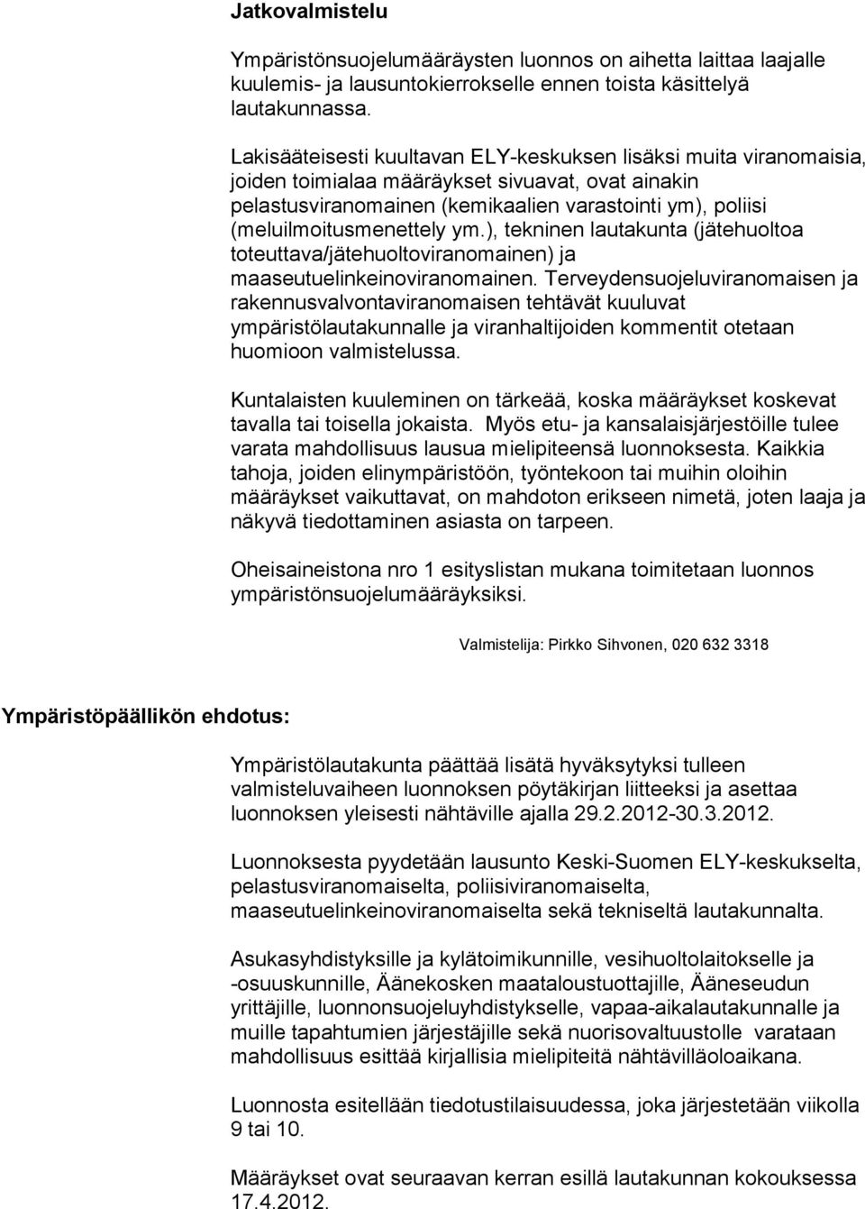 (meluilmoitusmenettely ym.), tekninen lautakunta (jätehuoltoa toteuttava/jätehuoltoviranomainen) ja maaseutuelinkeinoviranomainen.