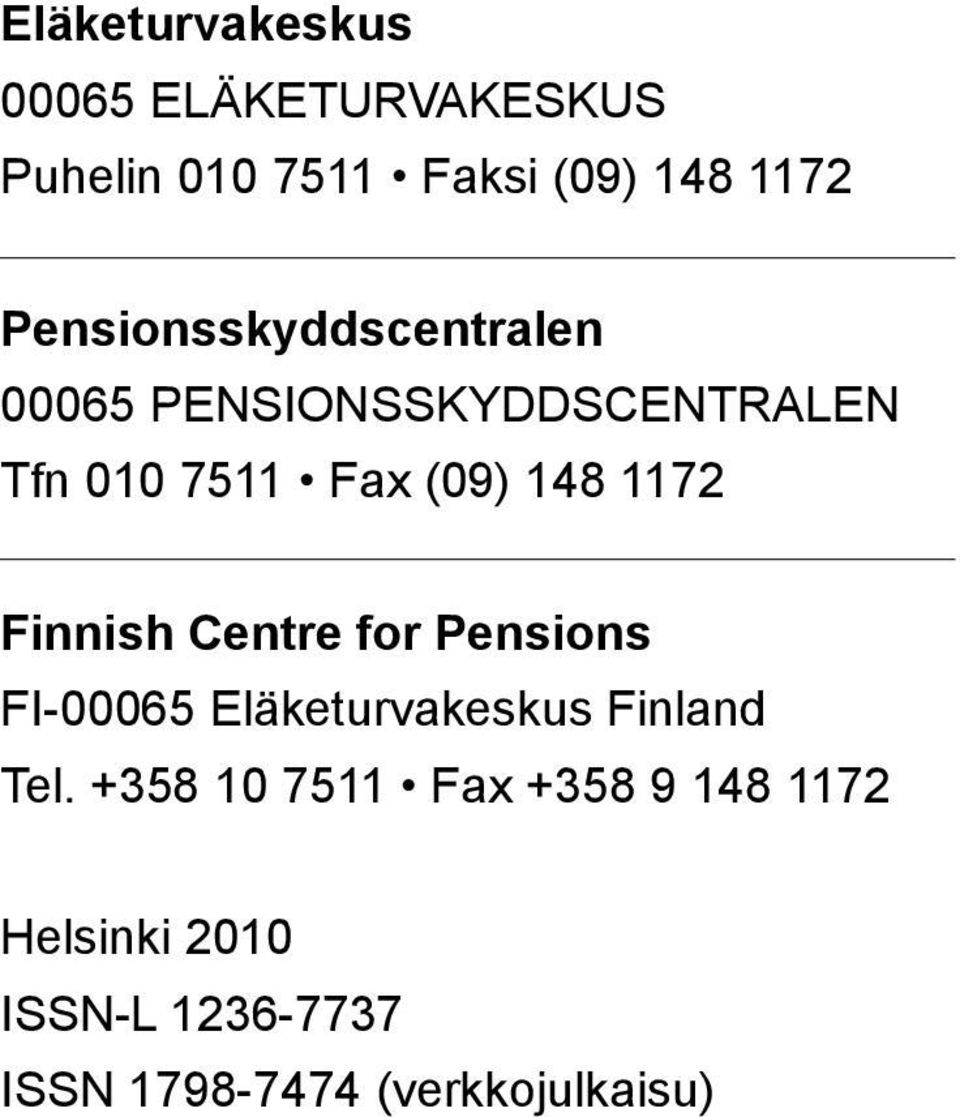 1172 Finnish Centre for Pensions FI-00065 Eläketurvakeskus Finland Tel.