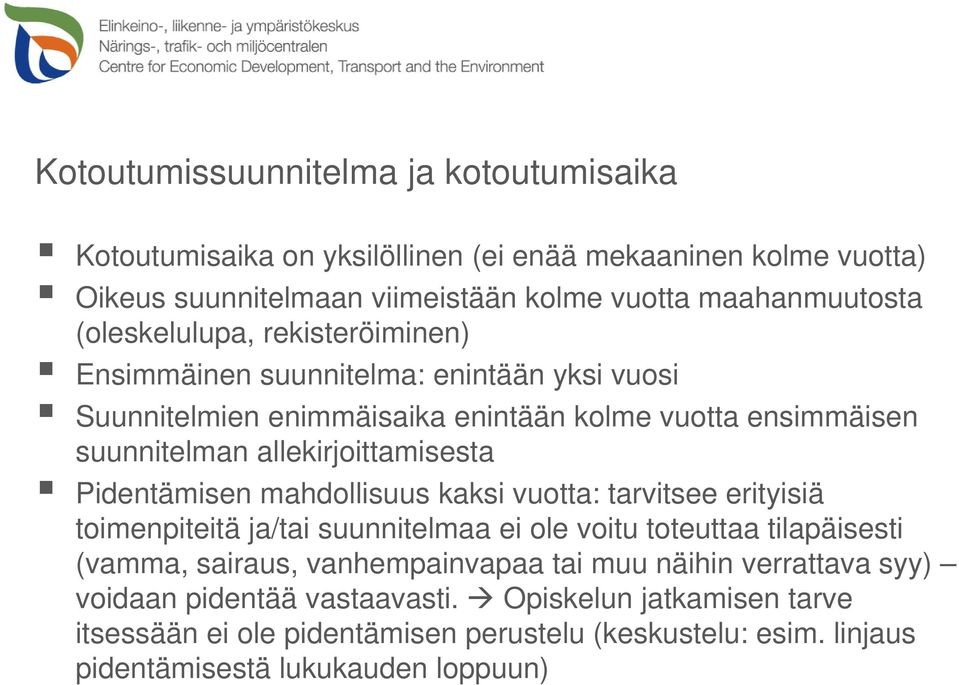 Pidentämisen mahdollisuus kaksi vuotta: tarvitsee erityisiä toimenpiteitä ja/tai suunnitelmaa ei ole voitu toteuttaa tilapäisesti (vamma, sairaus, vanhempainvapaa tai muu