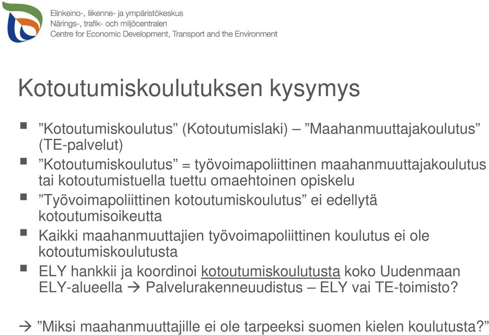 edellytä kotoutumisoikeutta Kaikki maahanmuuttajien työvoimapoliittinen koulutus ei ole kotoutumiskoulutusta ELY hankkii ja koordinoi