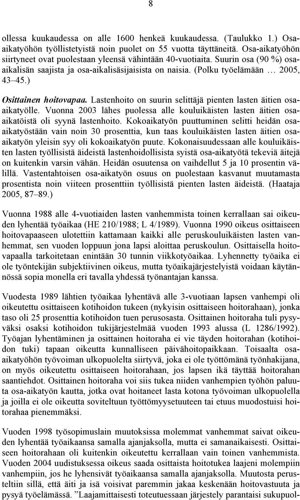 ) Osittainen hoitovapaa. Lastenhoito on suurin selittäjä pienten lasten äitien osaaikatyölle. Vuonna 23 lähes puolessa alle kouluikäisten lasten äitien osaaikatöistä oli syynä lastenhoito.