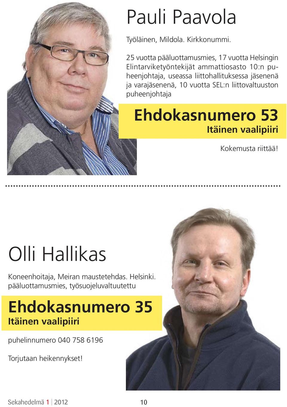 liittohallituksessa jäsenenä ja vara jäsenenä, 10 vuotta SEL:n liittovaltuuston puheenjohtaja Ehdokasnumero 53 Itäinen vaalipiiri