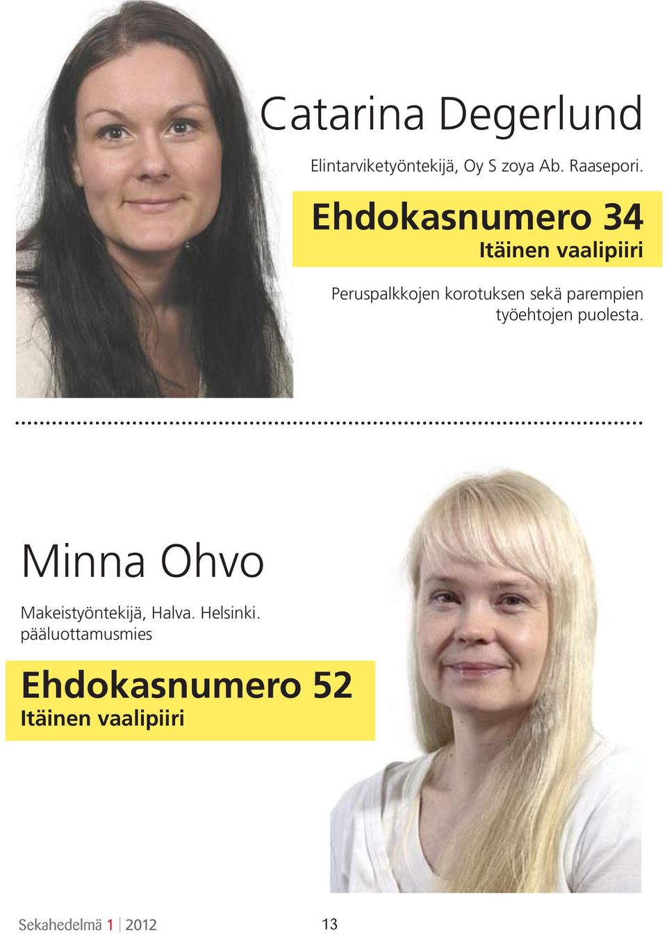 parempien työehtojen puolesta. Minna Ohvo Makeistyöntekijä, Halva.