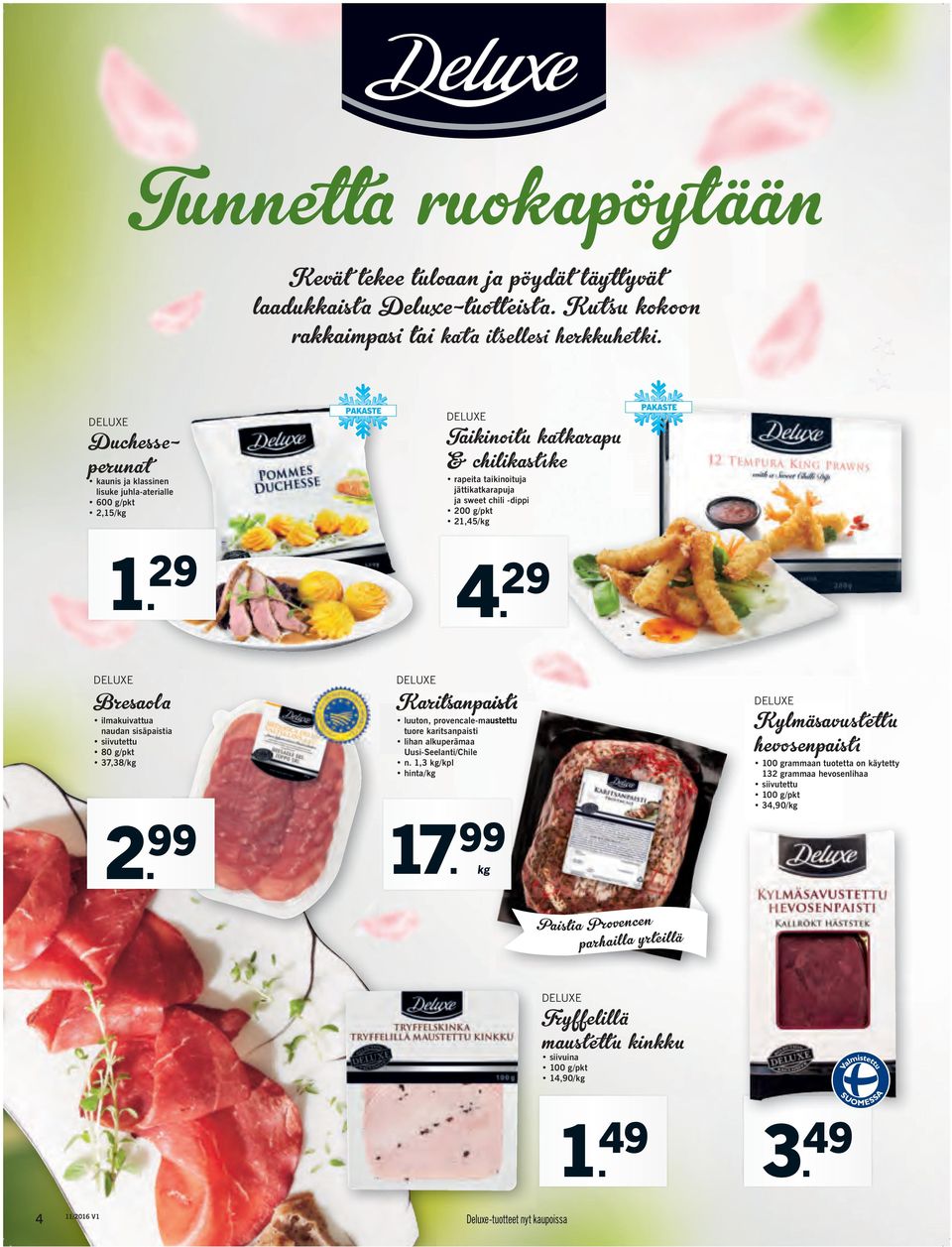 29 Bresaola ilmakuivattua naudan sisäpaistia siivutettu 80 g/pkt 37,38/kg 2. 99 Karitsanpaistı luuton, provencale-maustettu tuore karitsanpaisti lihan alkuperämaa Uusi-eelanti/Chile n.