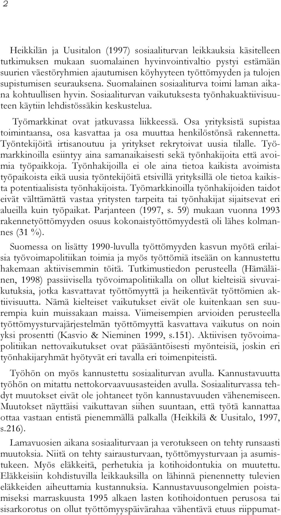 Työmarkkinat ovat jatkuvassa liikkeessä. Osa yrityksistä supistaa toimintaansa, osa kasvattaa ja osa muuttaa henkilöstönsä rakennetta.