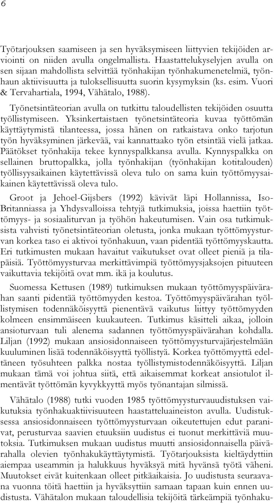 Vuori & Tervahartiala, 1994, Vähätalo, 1988). Työnetsintäteorian avulla on tutkittu taloudellisten tekijöiden osuutta työllistymiseen.