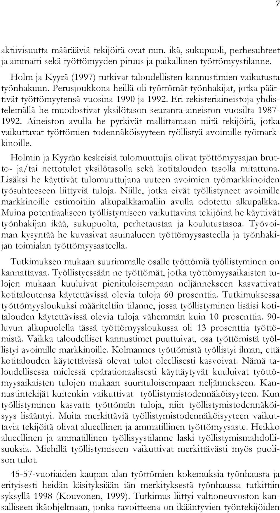 Eri rekisteriaineistoja yhdistelemällä he muodostivat yksilötason seuranta-aineiston vuosilta 1987-1992.