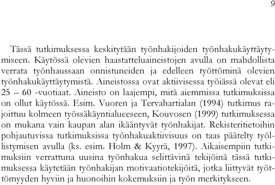 Aineistossa ovat aktiivisessa työiässä olevat eli 25 60 -vuotiaat. Aineisto on laajempi, mitä aiemmissa tutkimuksissa on ollut käytössä. Esim.