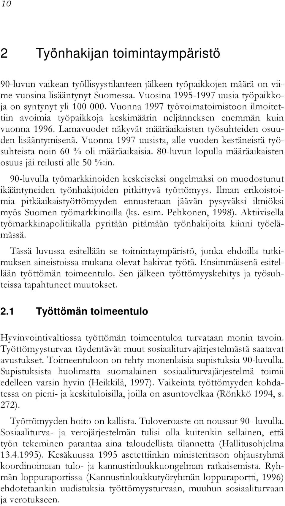 Vuonna 1997 uusista, alle vuoden kestäneistä työsuhteista noin 60 % oli määräaikaisia. 80-luvun lopulla määräaikaisten osuus jäi reilusti alle 50 %:in.