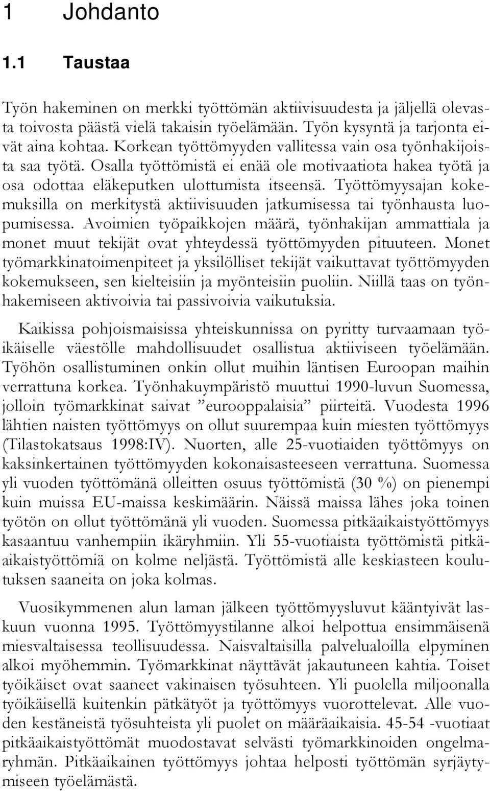 Työttömyysajan kokemuksilla on merkitystä aktiivisuuden jatkumisessa tai työnhausta luopumisessa.