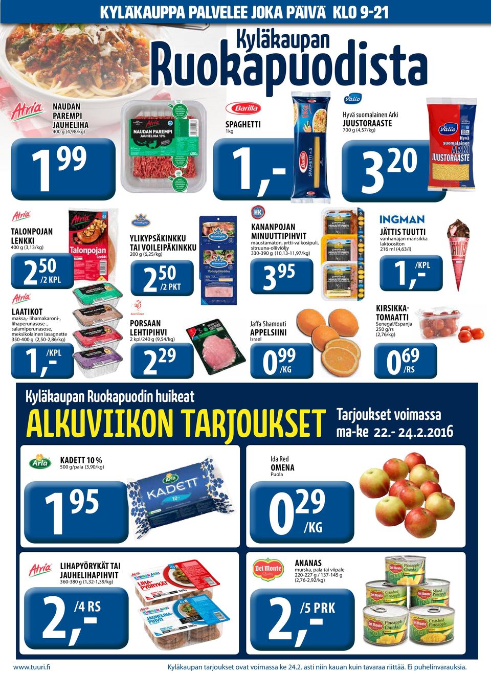 (10,13-11,97/kg) 3 95 JÄTTIS TUUTTI vanhanajan mansikka laktoositon 216 ml (4,63/l) 1,- /KPL LAATIKOT maksa,- lihamakaroni-, lihaperunasose-, salamiperunasose, meksikolainen lasagnette 350-400 g
