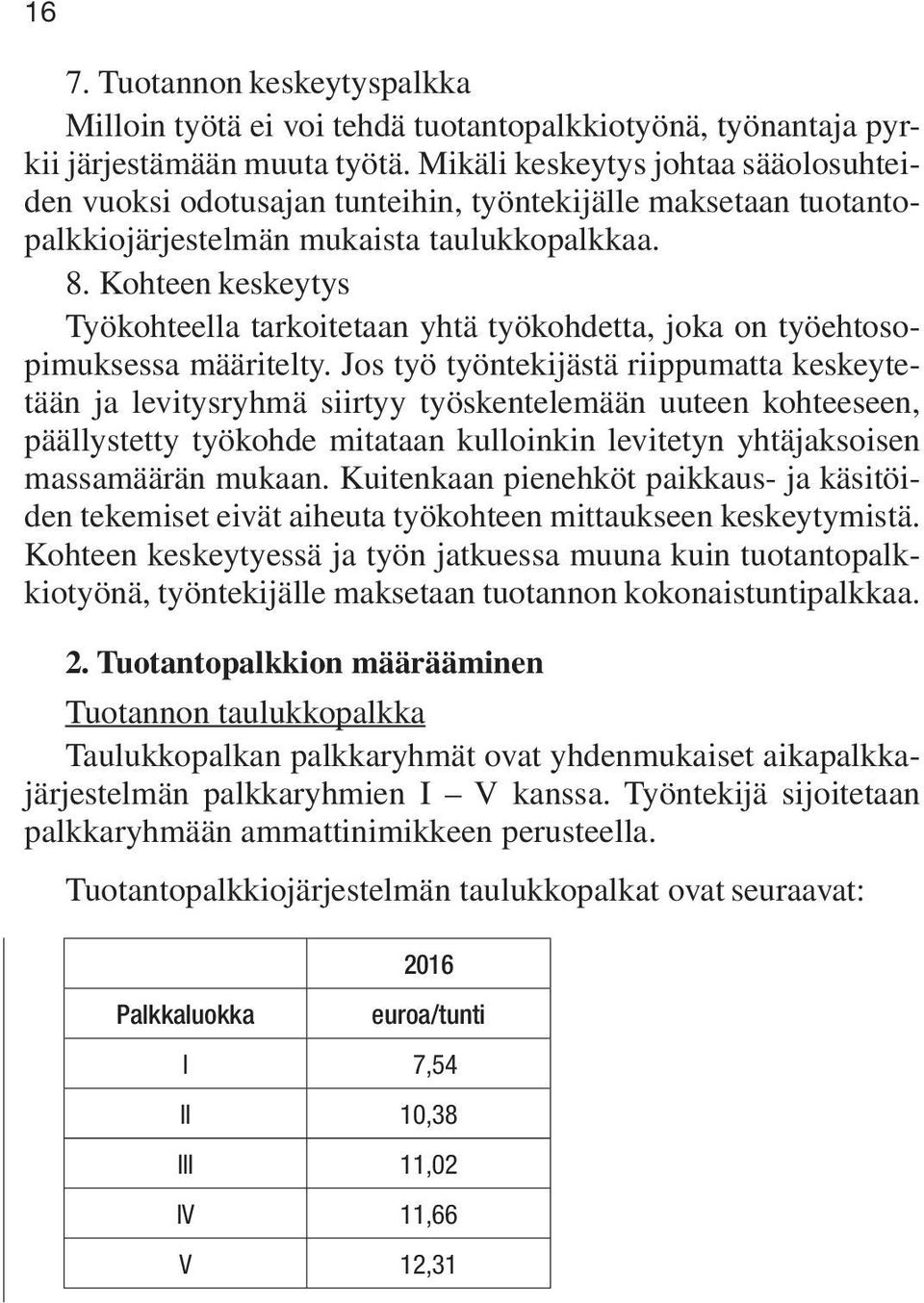 Kohteen keskeytys Työkohteella tarkoitetaan yhtä työkohdetta, joka on työehtosopimuksessa määritelty.