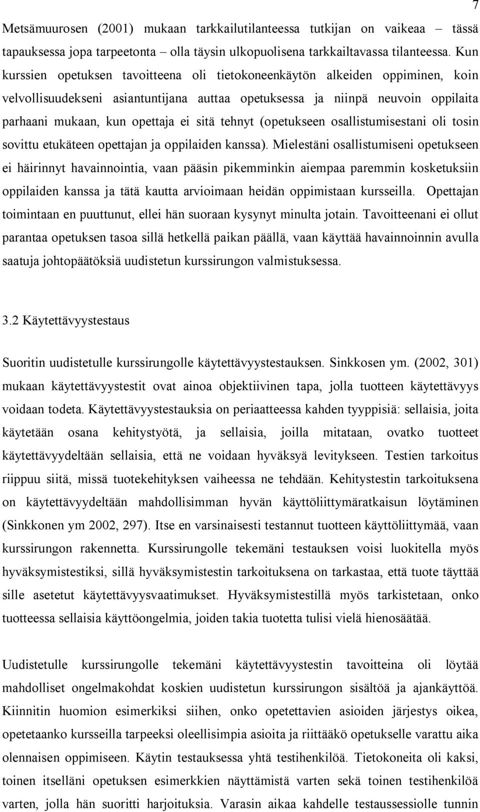 sitä tehnyt (opetukseen osallistumisestani oli tosin sovittu etukäteen opettajan ja oppilaiden kanssa).