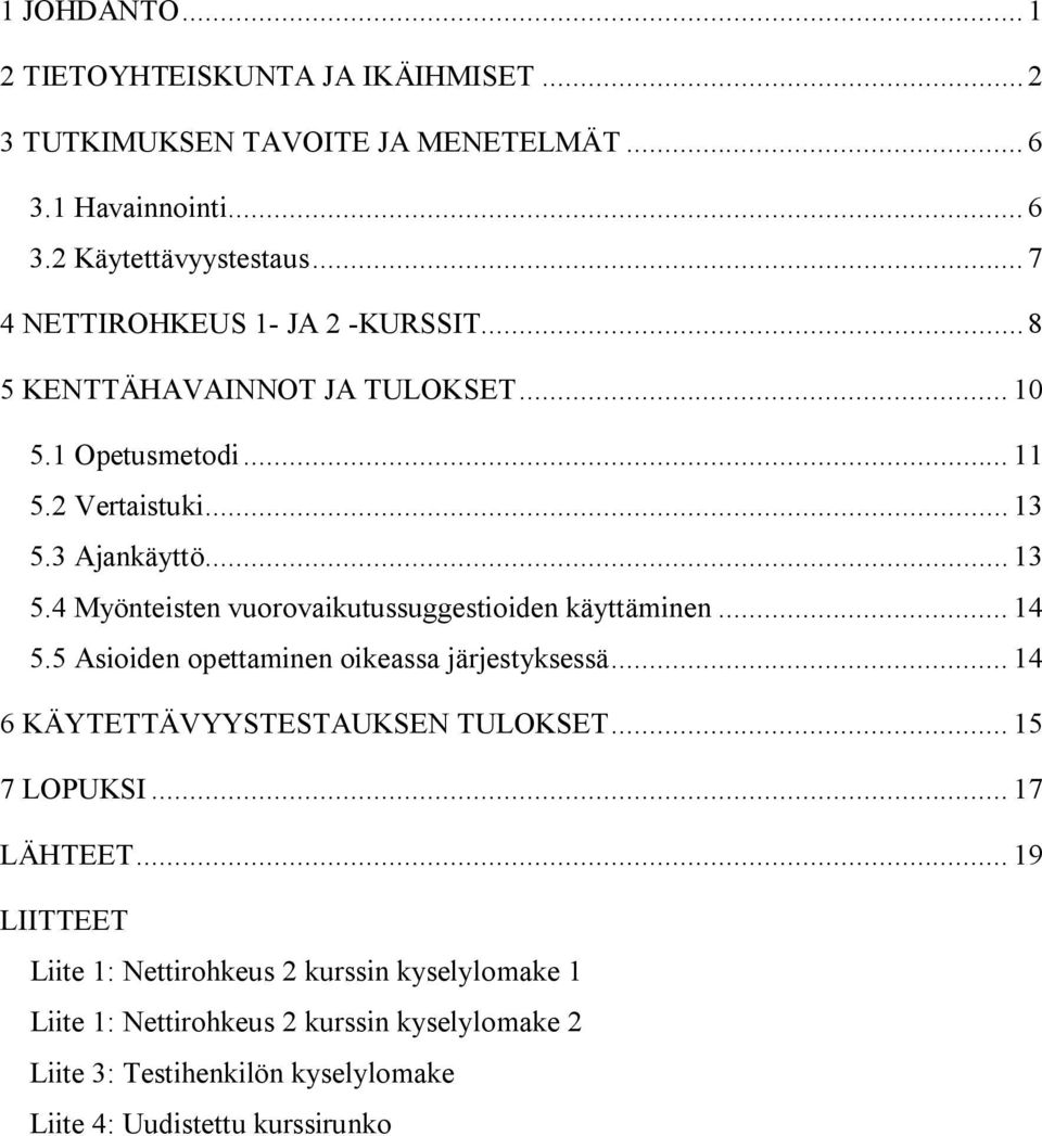 3 Ajankäyttö... 13 5.4 Myönteisten vuorovaikutussuggestioiden käyttäminen... 14 5.5 Asioiden opettaminen oikeassa järjestyksessä.