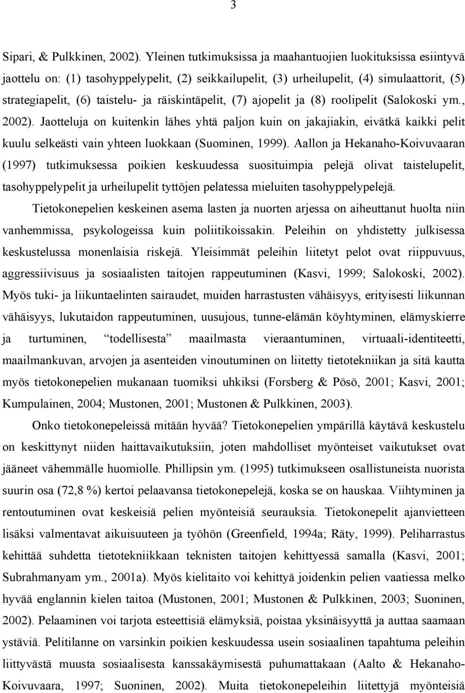 räiskintäpelit, (7) ajopelit ja (8) roolipelit (Salokoski ym., 2002).