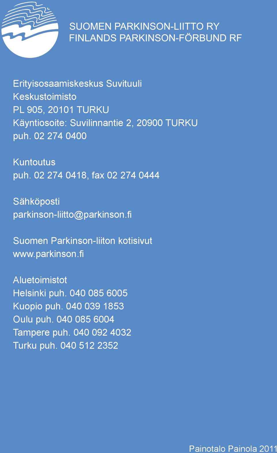 fi Suomen Parkinson-liiton kotisivut www.parkinson.fi Aluetoimistot Helsinki puh. 040 085 6005 Kuopio puh.