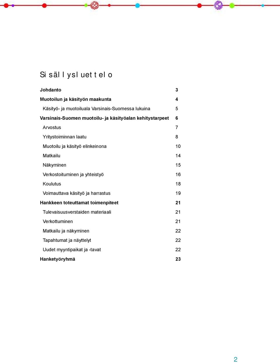 15 Verkostoituminen ja yhteistyö 16 Koulutus 18 Voimauttava käsityö ja harrastus 19 Hankkeen toteuttamat toimenpiteet 21