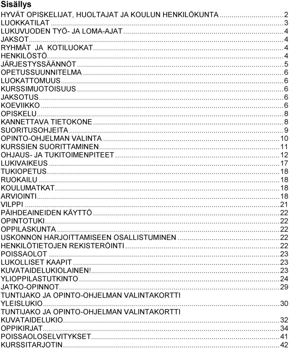 .. 0 KURSSIEN SUORITTAMINEN... OHJAUS- JA TUKITOIMENPITEET... 2 LUKIVAIKEUS... 7 TUKIOPETUS... 8 RUOKAILU... 8 KOULUMATKAT... 8 ARVIOINTI... 8 VILPPI... 2 PÄIHDEAINEIDEN KÄYTTÖ... 22 OPINTOTUKI.