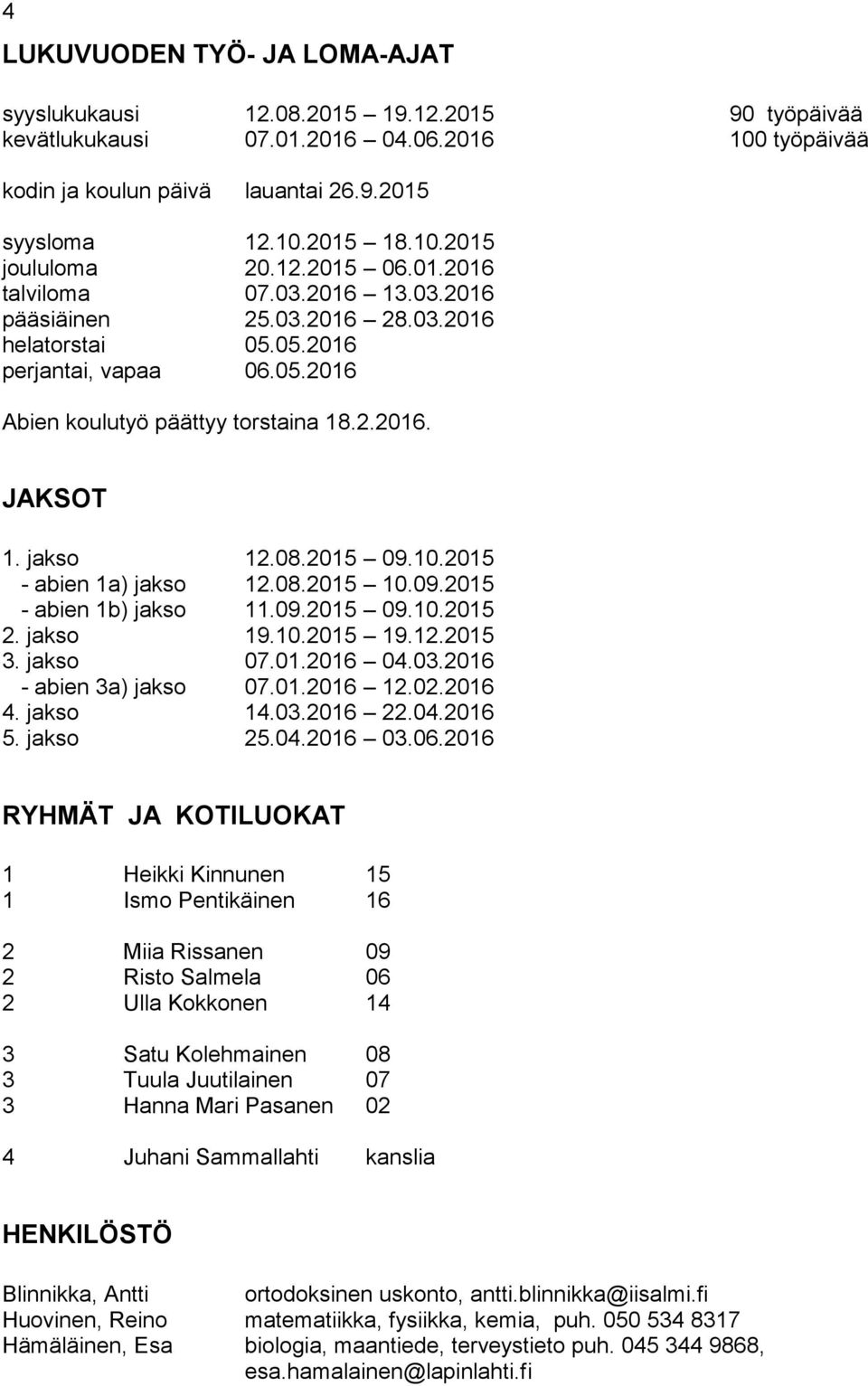 08.205 0.09.205 - abien b) jakso.09.205 09.0.205 2. jakso 9.0.205 9.2.205 3. jakso 07.0.206 