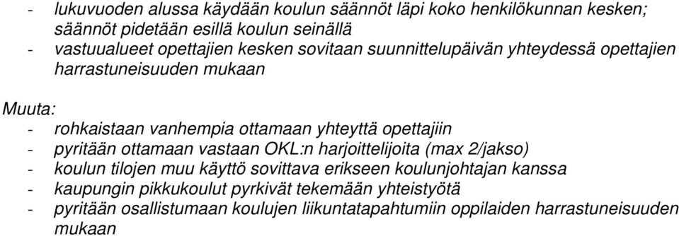 yhteyttä opettajiin - pyritään ottamaan vastaan OKL:n harjoittelijoita (max 2/jakso) - koulun tilojen muu käyttö sovittava erikseen