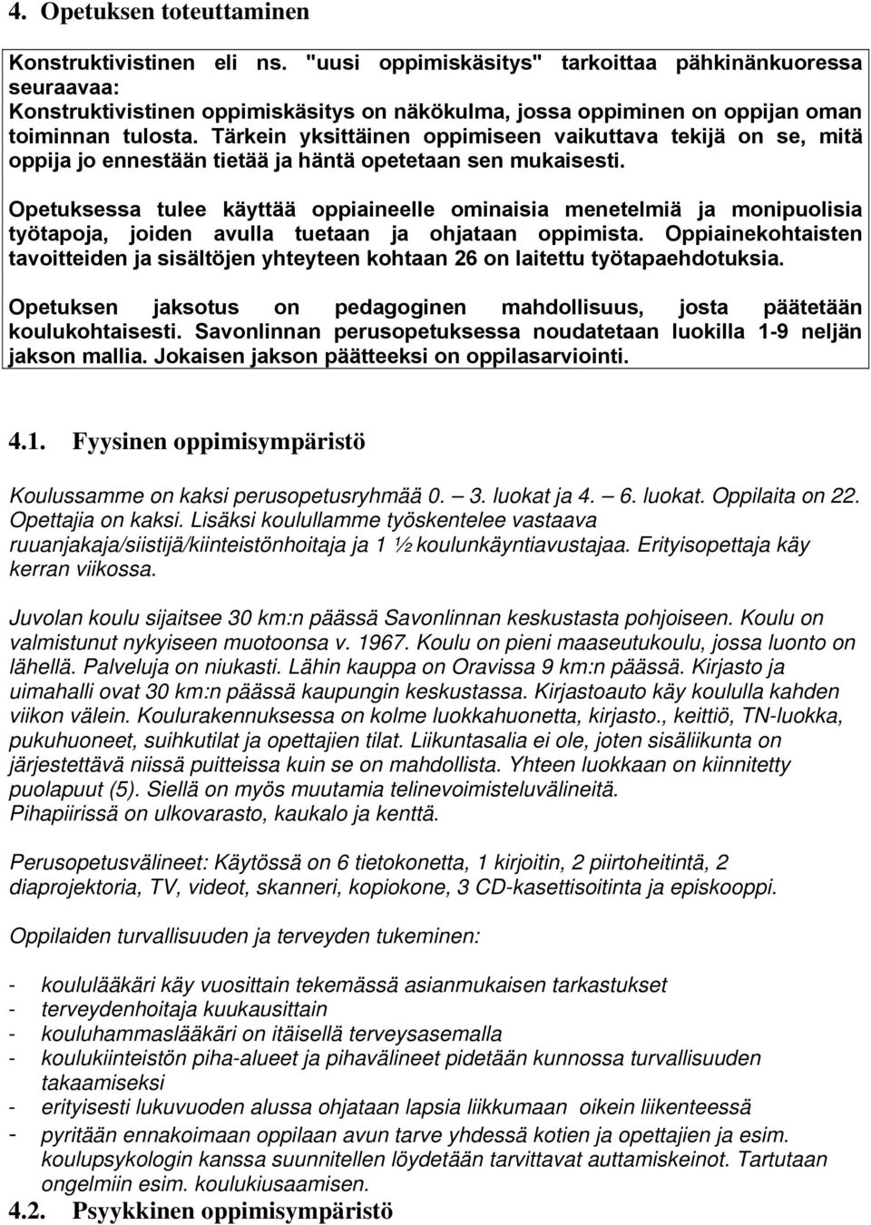 Tärkein yksittäinen oppimiseen vaikuttava tekijä on se, mitä oppija jo ennestään tietää ja häntä opetetaan sen mukaisesti.