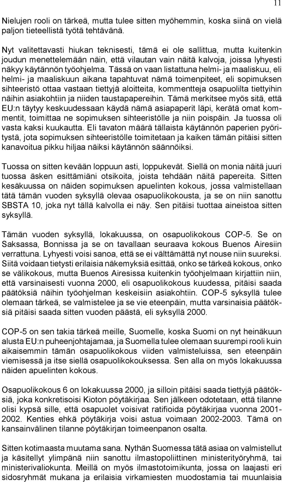 Tässä on vaan listattuna helmi- ja maaliskuu, eli helmi- ja maaliskuun aikana tapahtuvat nämä toimenpiteet, eli sopimuksen sihteeristö ottaa vastaan tiettyjä aloitteita, kommentteja osapuolilta