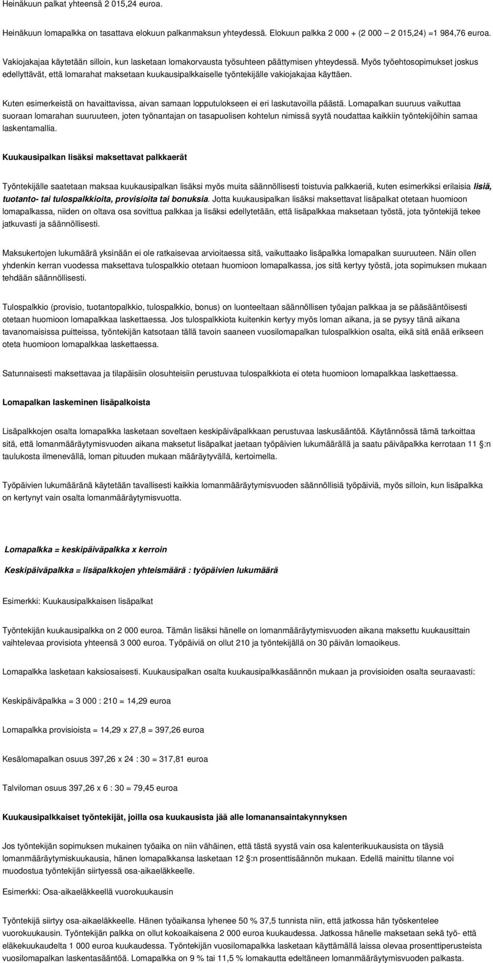 Myös työehtosopimukset joskus edellyttävät, että lomarahat maksetaan kuukausipalkkaiselle työntekijälle vakiojakajaa käyttäen.