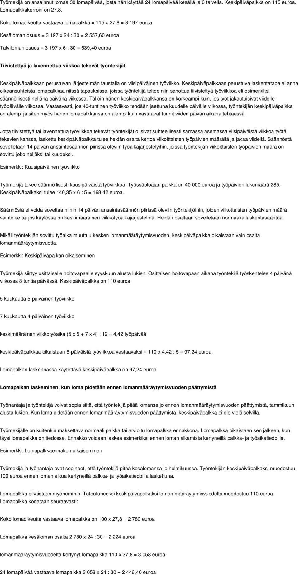 viikkoa tekevät työntekijät Keskipäiväpalkkaan perustuvan järjestelmän taustalla on viisipäiväinen työviikko.