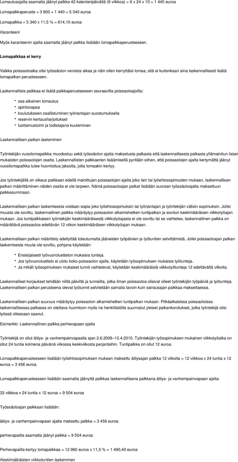 Lomapalkkaa ei kerry Vaikka poissaoloaika olisi työssäolon veroista aikaa ja näin ollen kerryttäisi lomaa, sitä ei kuitenkaan aina laskennallisesti lisätä lomapalkan perusteeseen.