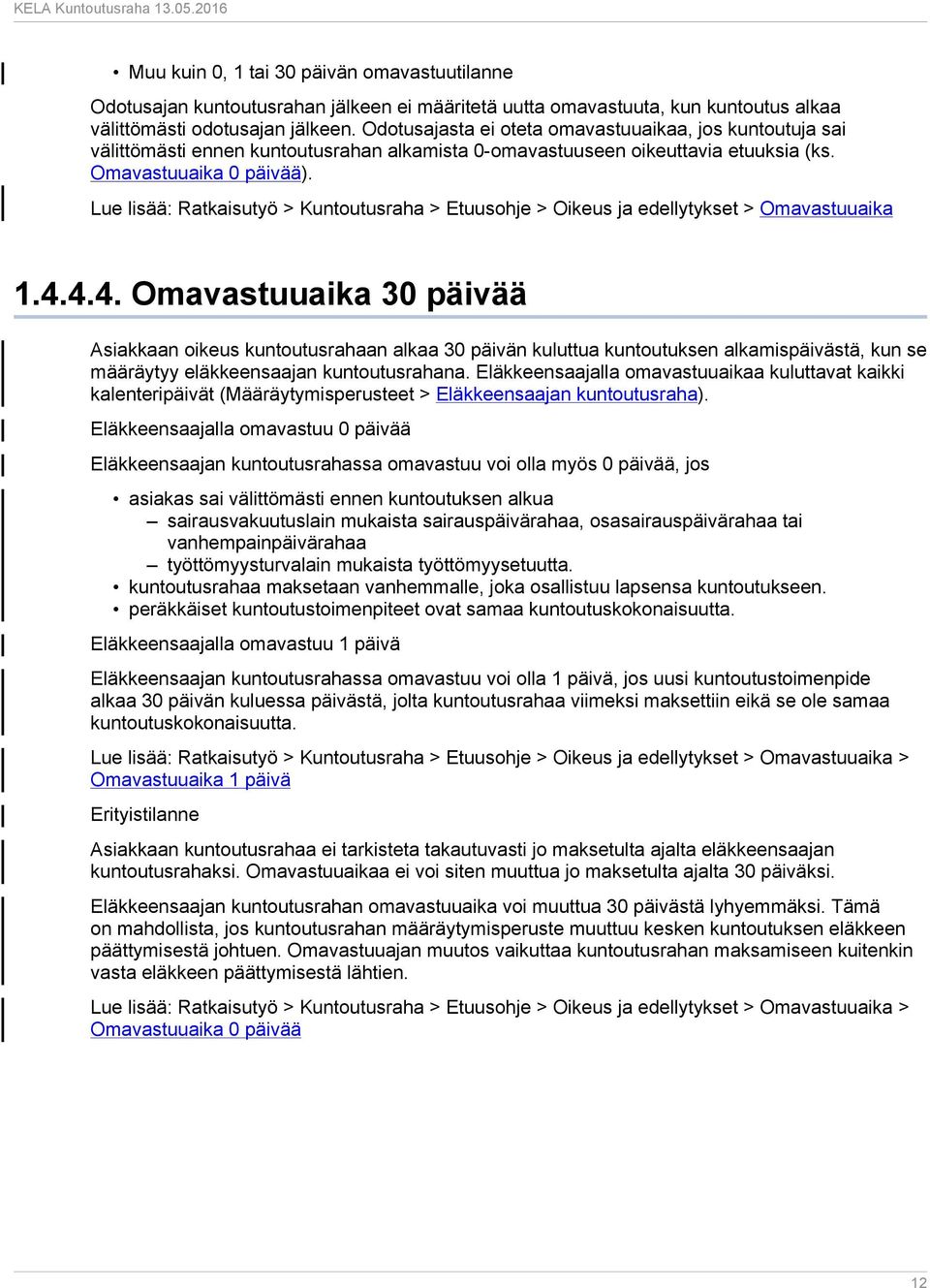 Lue lisää: Ratkaisutyö > Kuntoutusraha > Etuusohje > Oikeus ja edellytykset > Omavastuuaika 1.4.