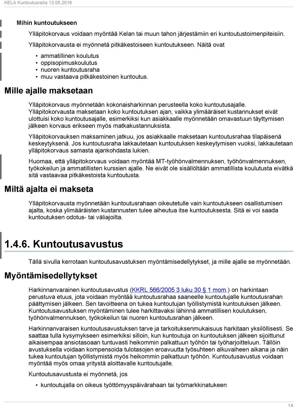 Mille ajalle maksetaan Ylläpitokorvaus myönnetään kokonaisharkinnan perusteella koko kuntoutusajalle.