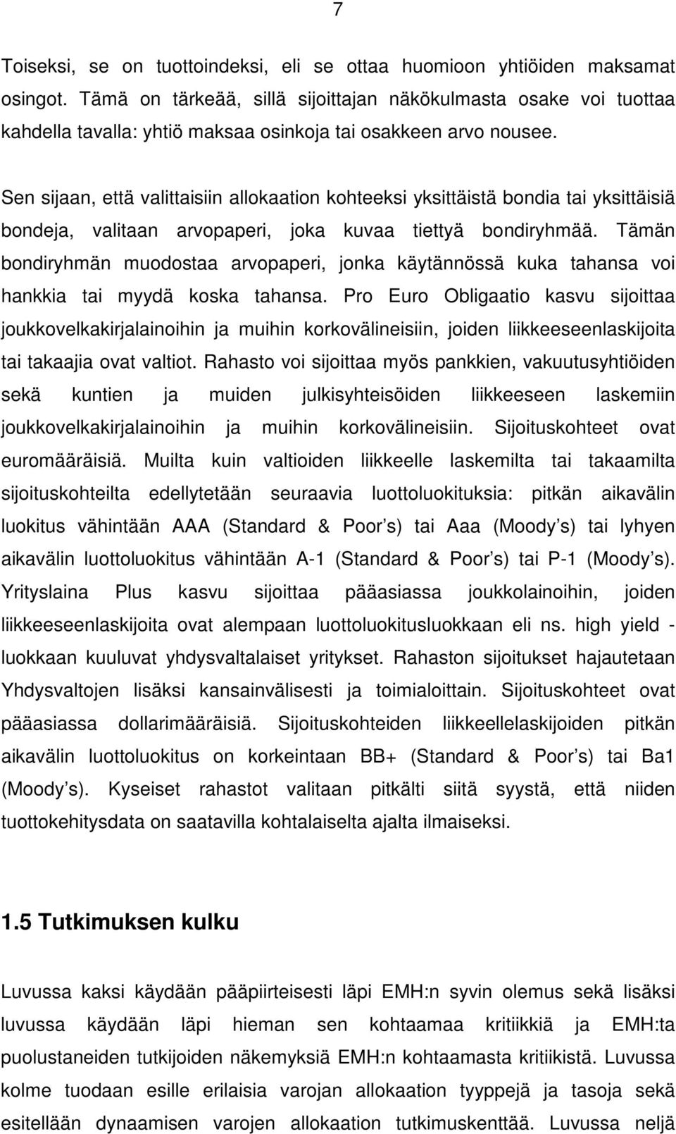 Sen sijaan, että valittaisiin allokaation kohteeksi yksittäistä bondia tai yksittäisiä bondeja, valitaan arvopaperi, joka kuvaa tiettyä bondiryhmää.