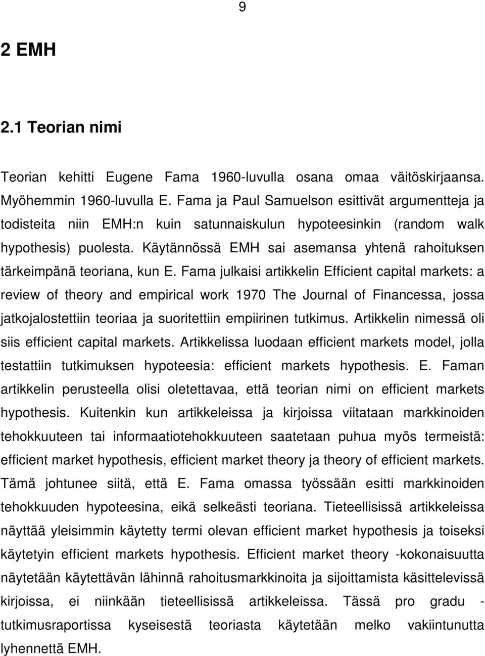 Käytännössä EMH sai asemansa yhtenä rahoituksen tärkeimpänä teoriana, kun E.