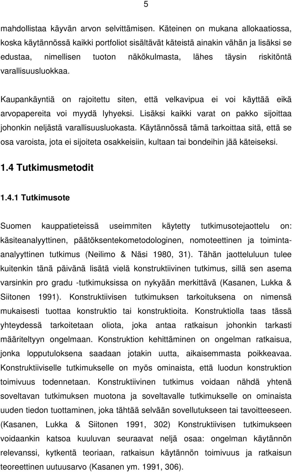 varallisuusluokkaa. Kaupankäyntiä on rajoitettu siten, että velkavipua ei voi käyttää eikä arvopapereita voi myydä lyhyeksi.