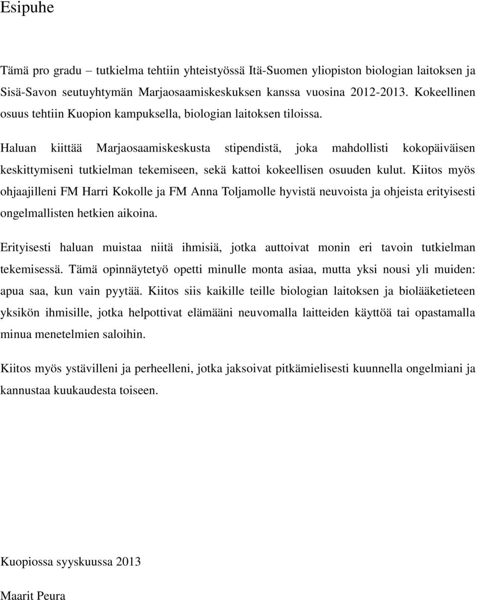 Haluan kiittää Marjaosaamiskeskusta stipendistä, joka mahdollisti kokopäiväisen keskittymiseni tutkielman tekemiseen, sekä kattoi kokeellisen osuuden kulut.