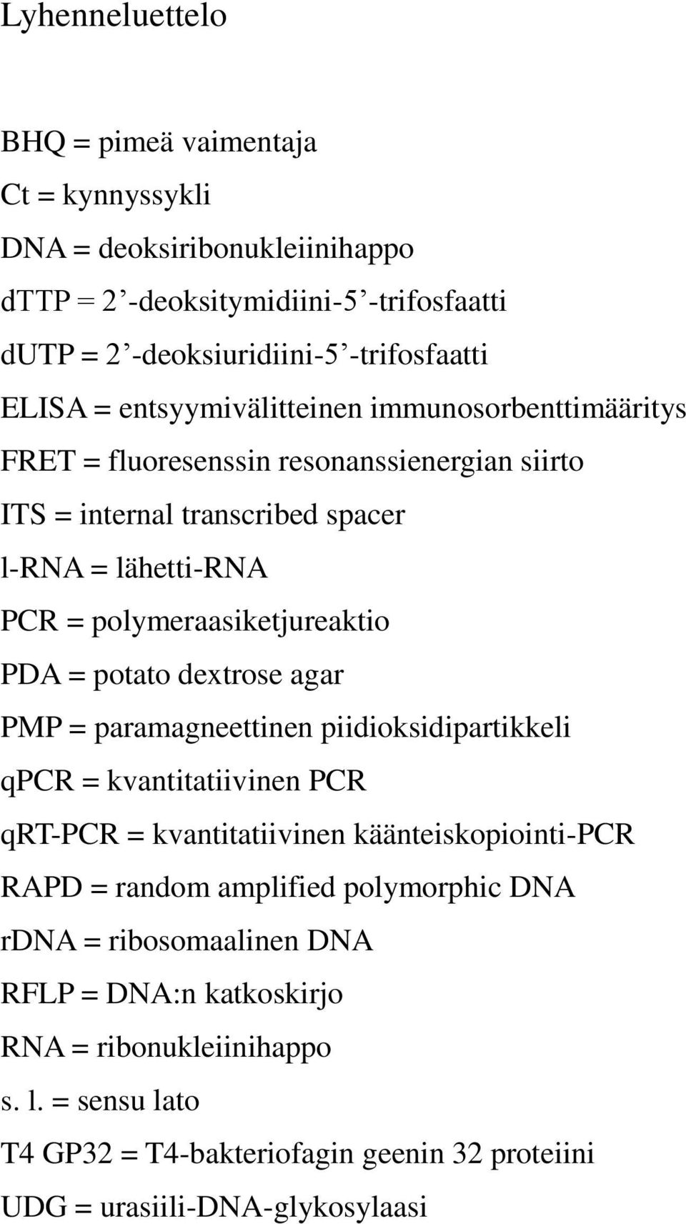 = potato dextrose agar PMP = paramagneettinen piidioksidipartikkeli qpcr = kvantitatiivinen PCR qrt-pcr = kvantitatiivinen käänteiskopiointi-pcr RAPD = random amplified