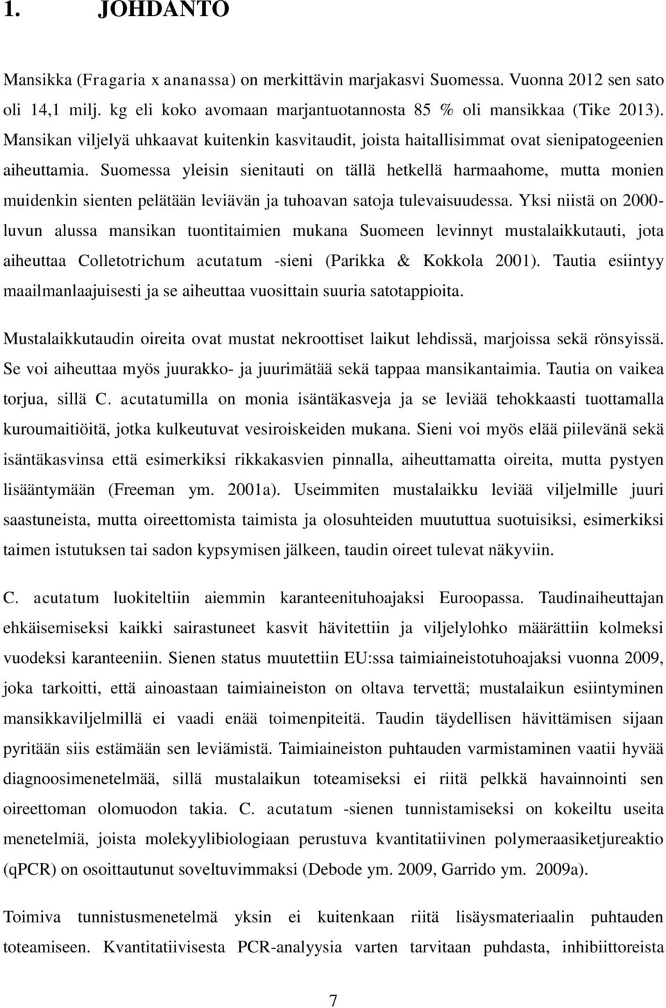 Suomessa yleisin sienitauti on tällä hetkellä harmaahome, mutta monien muidenkin sienten pelätään leviävän ja tuhoavan satoja tulevaisuudessa.