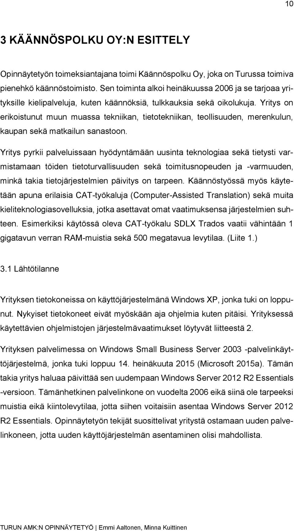 Yritys on erikoistunut muun muassa tekniikan, tietotekniikan, teollisuuden, merenkulun, kaupan sekä matkailun sanastoon.