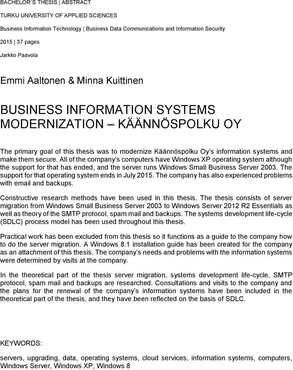 All of the company s computers have Windows XP operating system although the support for that has ended, and the server runs Windows Small Business Server 2003.