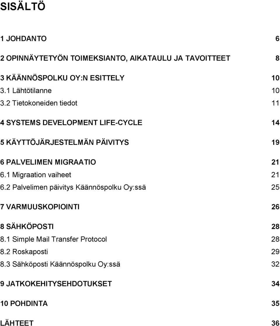 PALVELIMEN MIGRAATIO 21 Migraation vaiheet 21 Palvelimen päivitys Käännöspolku Oy:ssä 25 7 VARMUUSKOPIOINTI 26 8