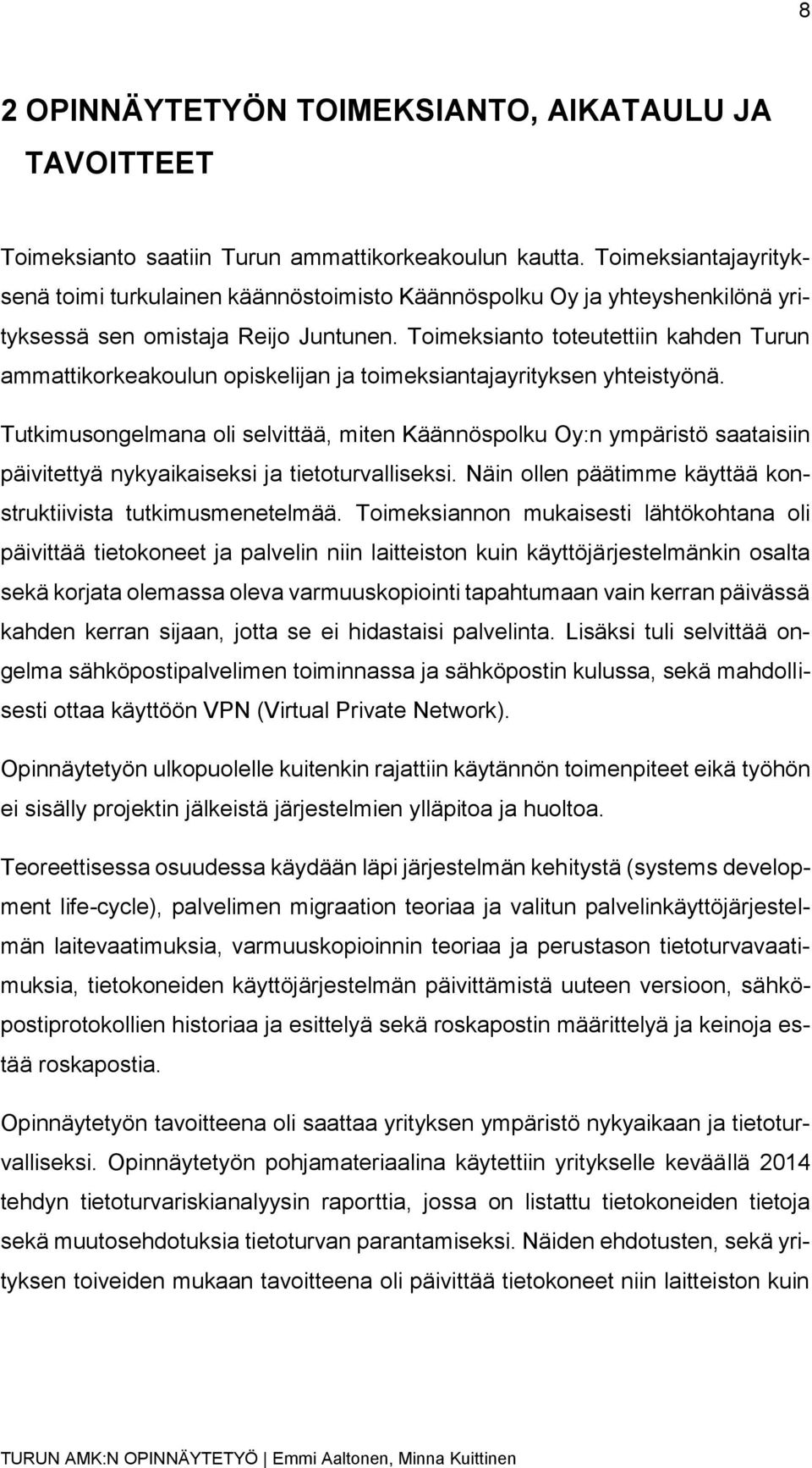 Toimeksianto toteutettiin kahden Turun ammattikorkeakoulun opiskelijan ja toimeksiantajayrityksen yhteistyönä.