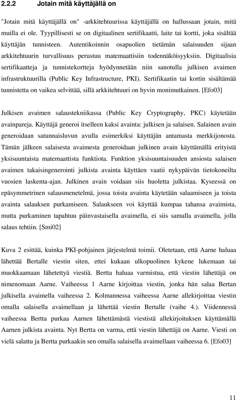 Autentikoinnin osapuolien tietämän salaisuuden sijaan arkkitehtuurin turvallisuus perustuu matemaattisiin todennäköisyyksiin.