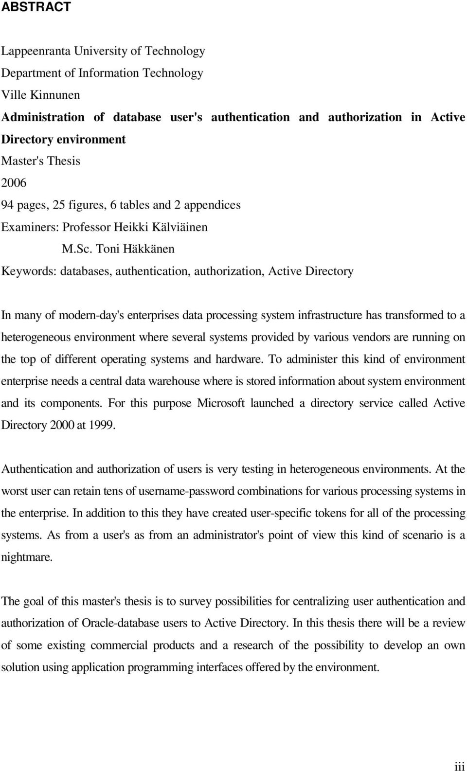 Toni Häkkänen Keywords: databases, authentication, authorization, Active Directory In many of modern-day's enterprises data processing system infrastructure has transformed to a heterogeneous