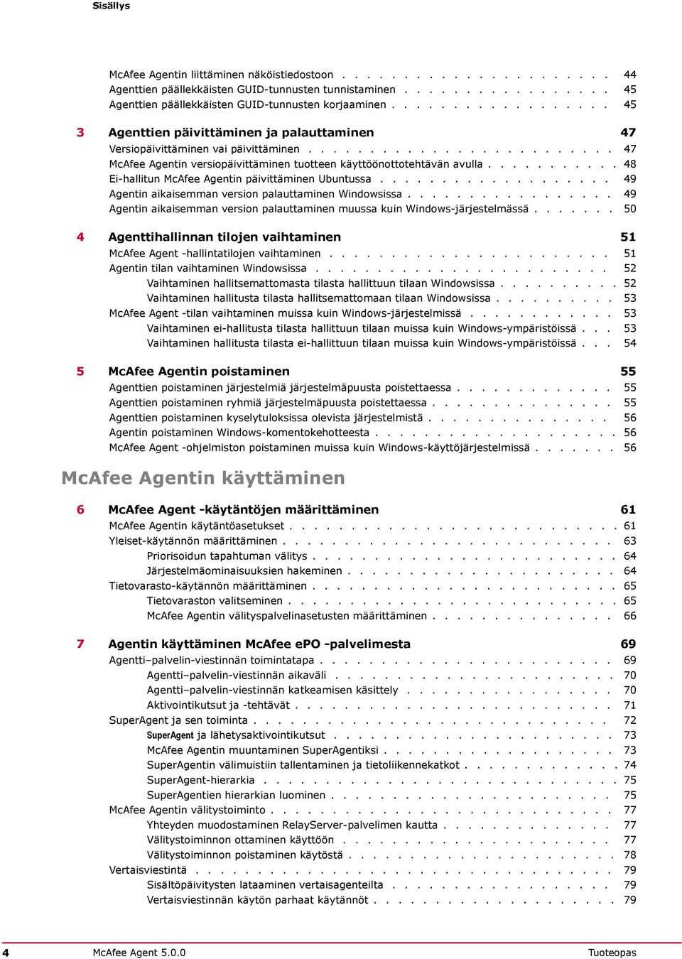 .......... 48 Ei-hallitun McAfee Agentin päivittäminen Ubuntussa................... 49 Agentin aikaisemman version palauttaminen Windowsissa.