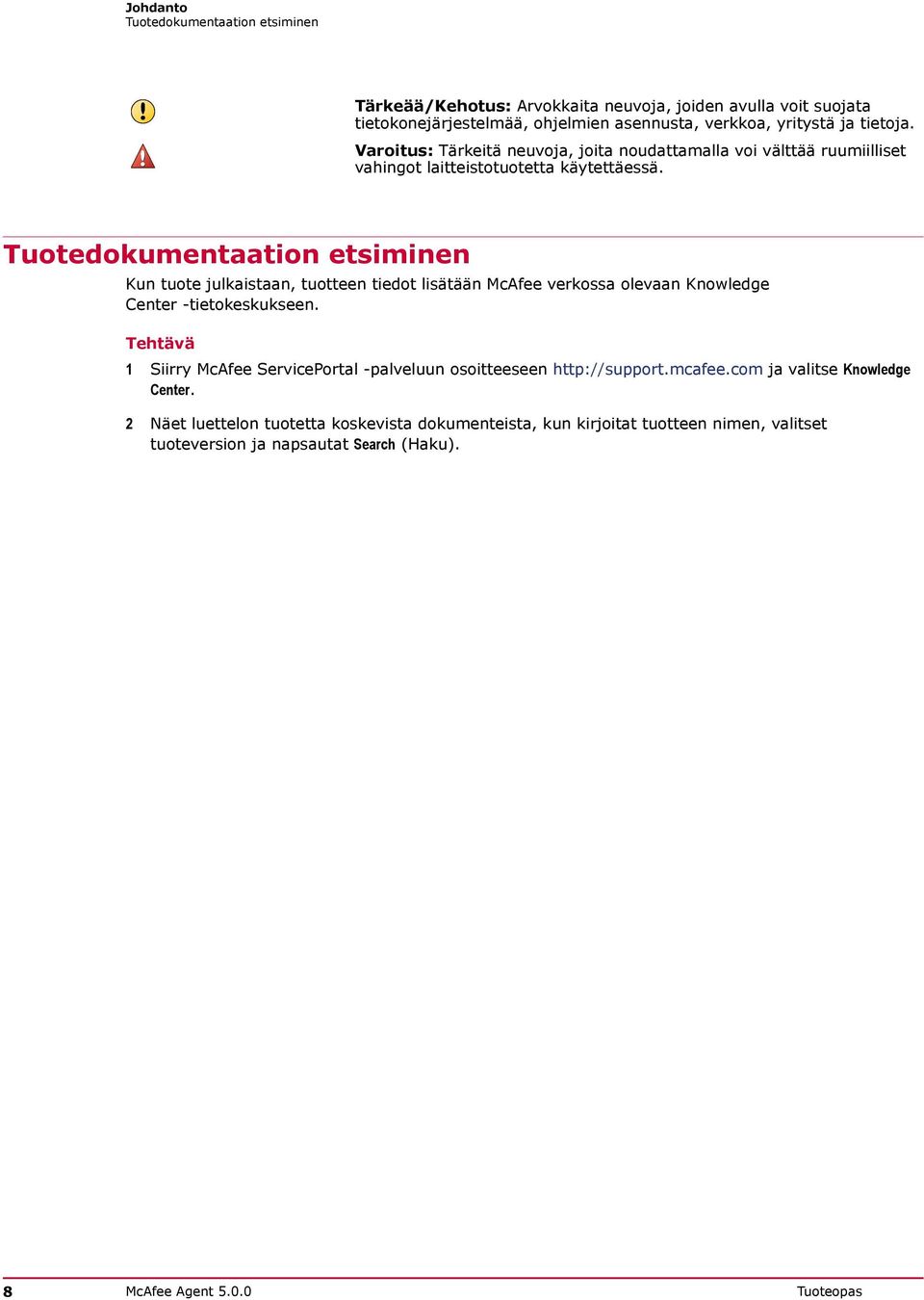 Tuotedokumentaation etsiminen Kun tuote julkaistaan, tuotteen tiedot lisätään McAfee verkossa olevaan Knowledge Center -tietokeskukseen.