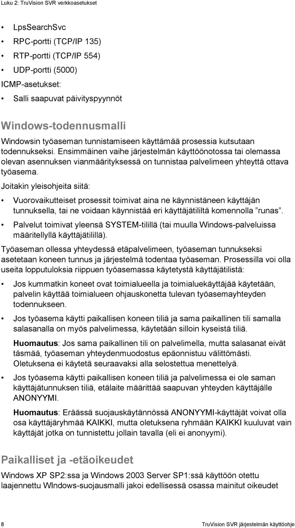 Ensimmäinen vaihe järjestelmän käyttöönotossa tai olemassa olevan asennuksen vianmäärityksessä on tunnistaa palvelimeen yhteyttä ottava työasema.