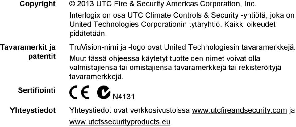 TruVision-nimi ja -logo ovat United Technologiesin tavaramerkkejä.