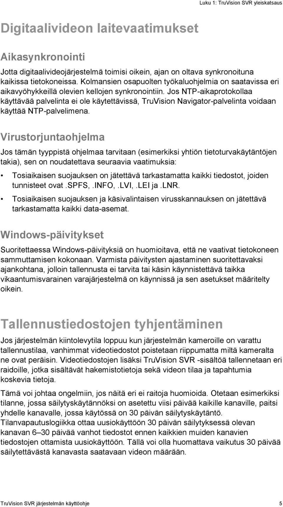 Jos NTP-aikaprotokollaa käyttävää palvelinta ei ole käytettävissä, TruVision Navigator-palvelinta voidaan käyttää NTP-palvelimena.